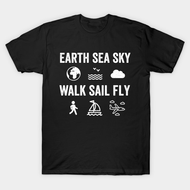 Earth Sea Sky Walk Sail Fly T-Shirt by VFR Zone